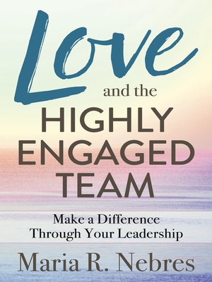 cover image of Love and the Highly-Engaged Team